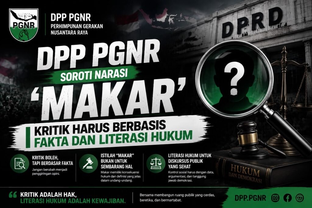 DPP PGNR SOROTI NARASI “MAKAR”: KRITIK HARUS BERBASIS FAKTA DAN LITERASI HUKUM