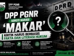 DPP PGNR SOROTI NARASI “MAKAR”: KRITIK HARUS BERBASIS FAKTA DAN LITERASI HUKUM